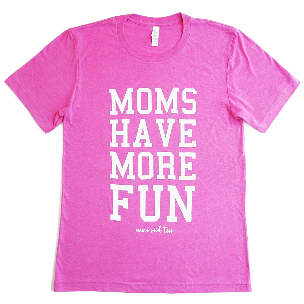 MOMS HAVE MORE FUN ADULT GRAPHIC T-SHIRT BY EVERYKIND