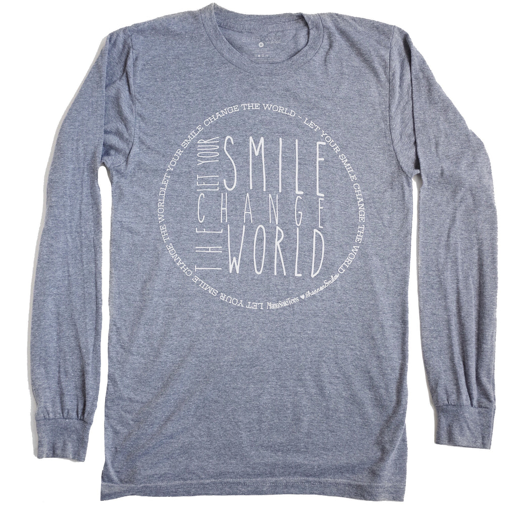 LET YOUR SMILE CHANGE THE WORLD ADULT LONG SLEEVE ♡ For Shannon