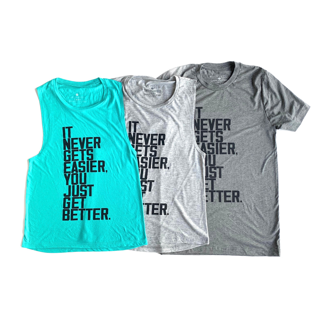 IT NEVER GETS EASIER, YOU JUST GET BETTER T-SHIRT/TANK TOP